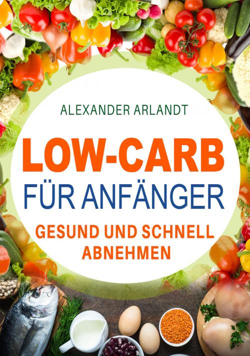 Cover of the book Low-Carb für Anfänger by Alexander Arlandt, neobooks