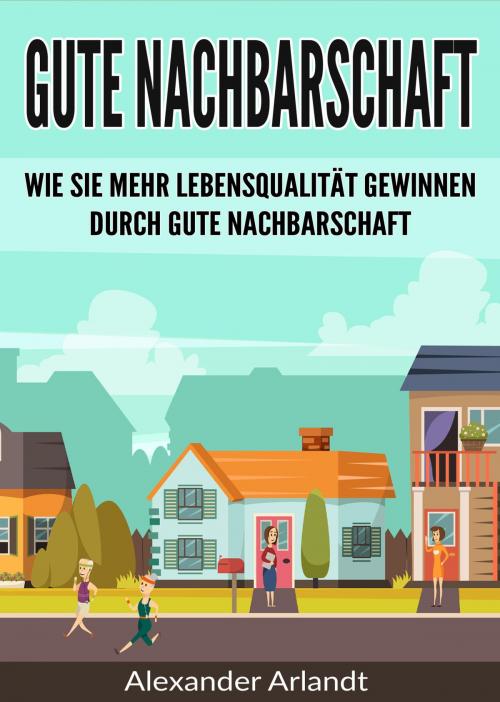 Cover of the book Gute Nachbarschaft by Alexander Arlandt, neobooks