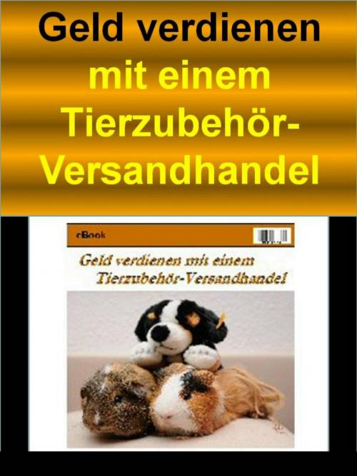 Cover of the book Geld verdienen mit einem Tierzubehör-Versandhandel by MWM Fachverlag, neobooks