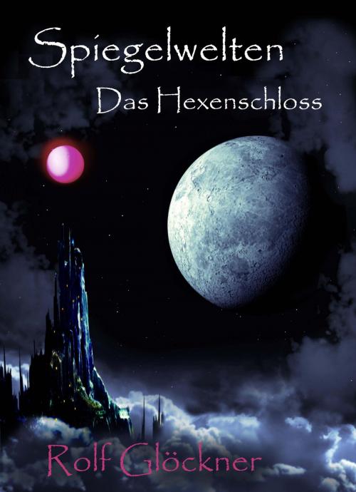 Cover of the book Spiegelwelten Das Hexenschloss by Rolf Glöckner, neobooks