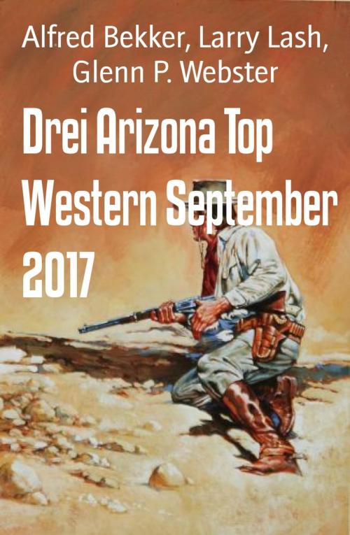 Cover of the book Drei Arizona Top Western September 2017 by Alfred Bekker, Larry Lash, Glenn P. Webster, BookRix