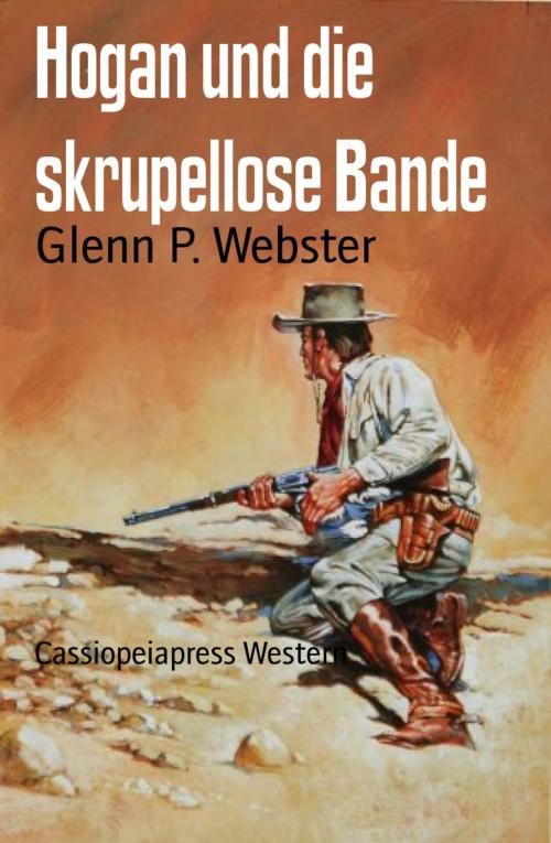 Cover of the book Hogan und die skrupellose Bande by Glenn P. Webster, BookRix