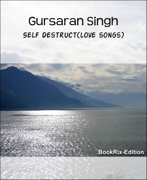 Cover of the book Self Destruct(love songs) by Gursaran Singh, BookRix