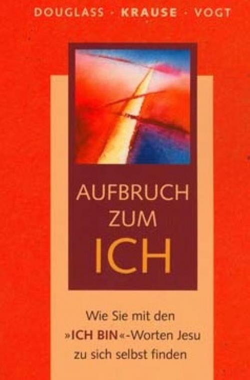 Cover of the book Aufbruch zum ICH by Eckard H. Krause, Klaus Douglass, Fabian Vogt, BookRix