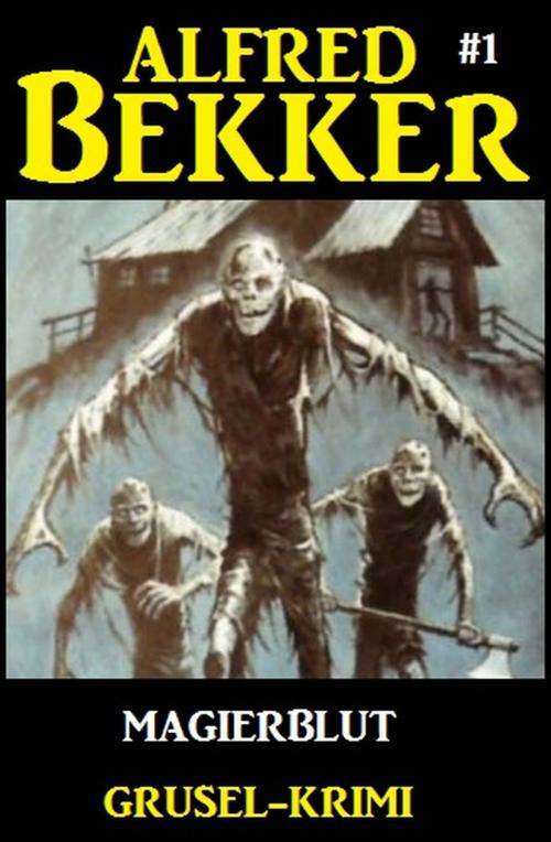 Cover of the book Alfred Bekker Grusel-Krimi #1: Magierblut by Alfred Bekker, Alfredbooks