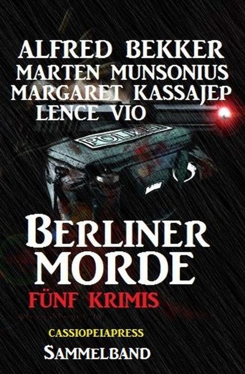 Cover of the book Sammelband - Fünf Krimis, Berliner Morde by Alfred Bekker, Lence Vio, Margaret Kassajep, Marten Munsonius, Alfredbooks