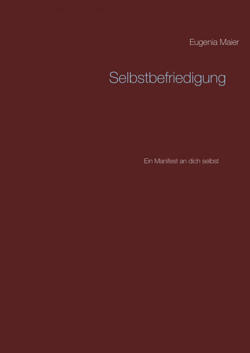 Cover of the book Selbstbefriedigung by Eugenia Maier, Books on Demand