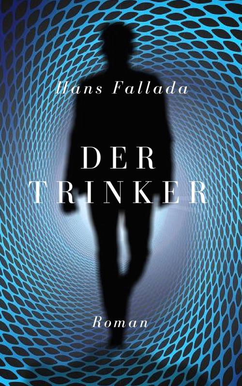 Cover of the book Der Trinker by Hans Fallada, Books on Demand