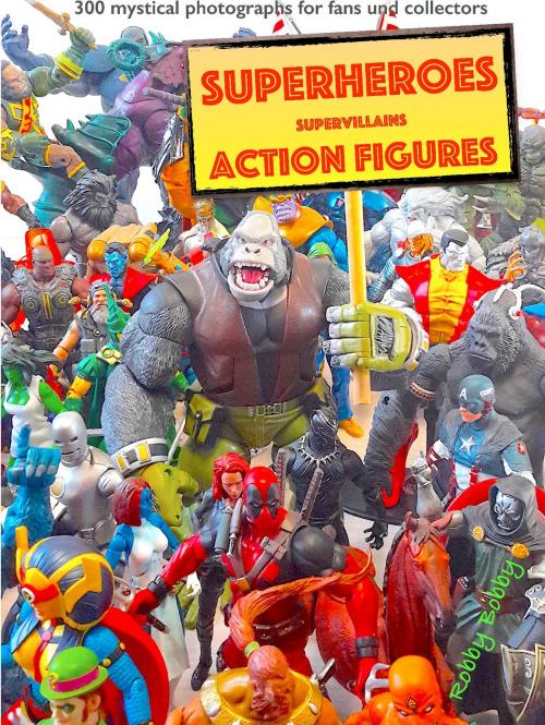 Cover of the book "110 dramatic superheroes and supervillains action figures" by Robby Bobby, Books on Demand