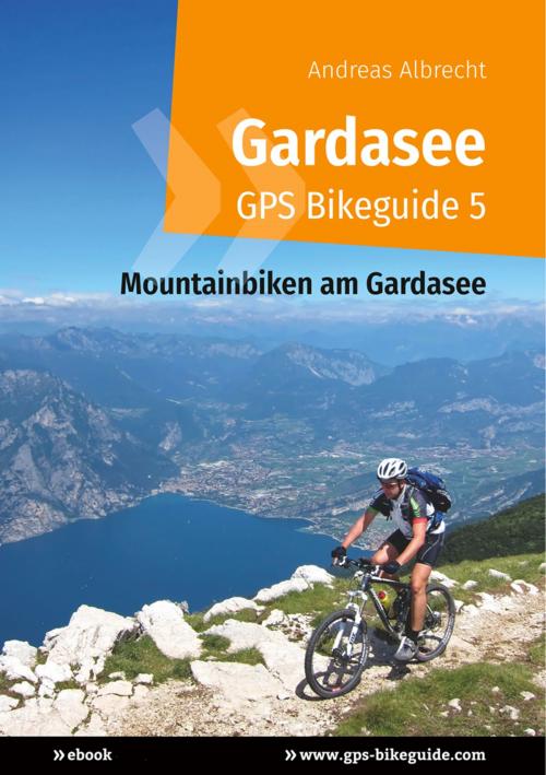 Cover of the book Gardasee GPS Bikeguide 5 by Andreas Albrecht, Books on Demand