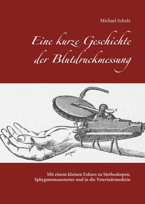 Cover of the book Eine kurze Geschichte der Blutdruckmessung by Michael Scholz, Books on Demand