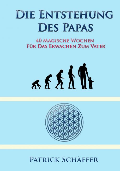 Cover of the book Die Entstehung des Papas by Patrick Schäffer, Books on Demand