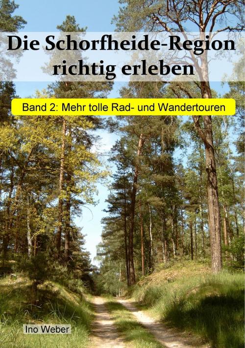 Cover of the book Die Schorfheide-Region richtig erleben, Band 2 by Ino Weber, Books on Demand