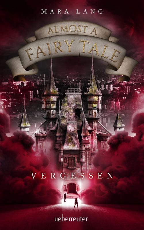 Cover of the book Almost a Fairy Tale - Vergessen by Mara Lang, Ueberreuter Verlag