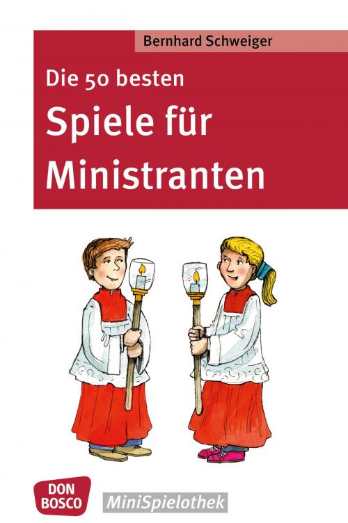 Cover of the book Die 50 besten Spiele für Ministranten by Bernhard Schweiger, Don Bosco Medien