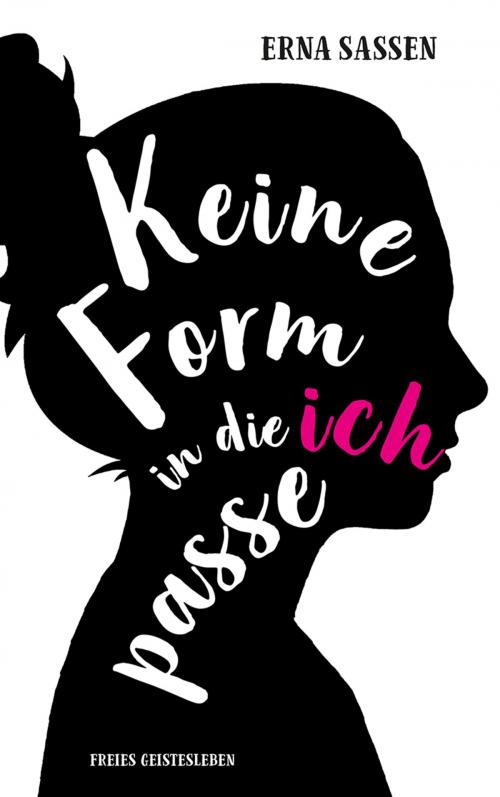 Cover of the book Keine Form in die ich passe by Erna Sassen, Verlag Freies Geistesleben