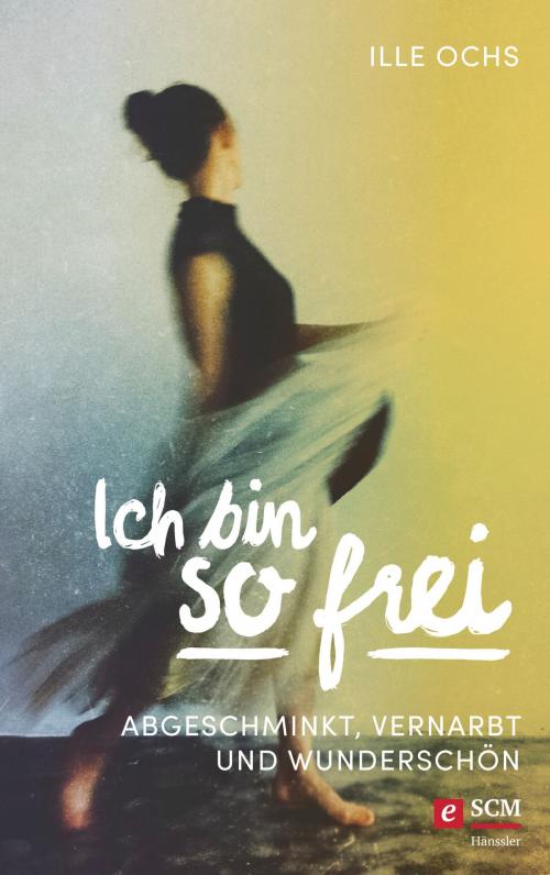 Cover of the book Ich bin so frei by Ille Ochs, SCM Hänssler