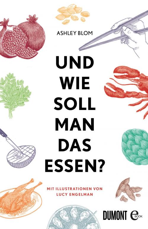 Cover of the book Und wie soll man das essen? by Ashley Blom, DUMONT Buchverlag