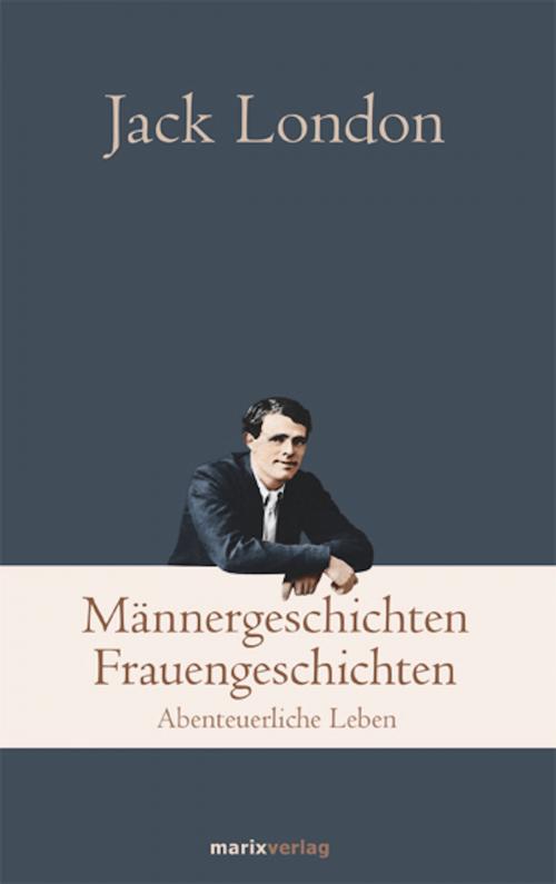 Cover of the book Männergeschichten, Frauengeschichten by Jack London, marixverlag