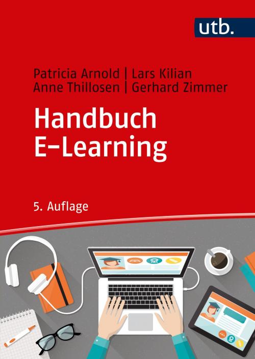 Cover of the book Handbuch E-Learning by Prof. Dr. Patricia Arnold, Dr.  Lars Kilian, Dr. Anne Thillosen, Prof. Dr. Gerhard M. Zimmer, UTB GmbH