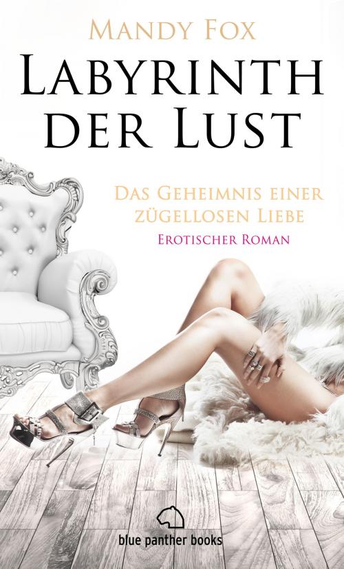 Cover of the book Labyrinth der Lust - Das Geheimnis einer zügellosen Liebe | Erotischer Roman by Mandy Fox, blue panther books