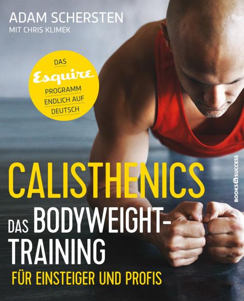 Cover of the book Calisthenics – Das Bodyweight-Training für Einsteiger und Profis by Adam Schersten, books4success