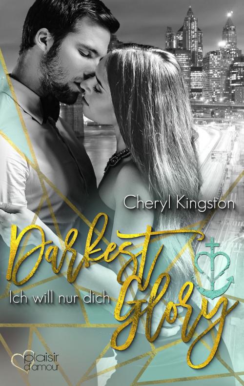 Cover of the book Darkest Glory: Ich will nur dich by Cheryl Kingston, Plaisir d'Amour Verlag