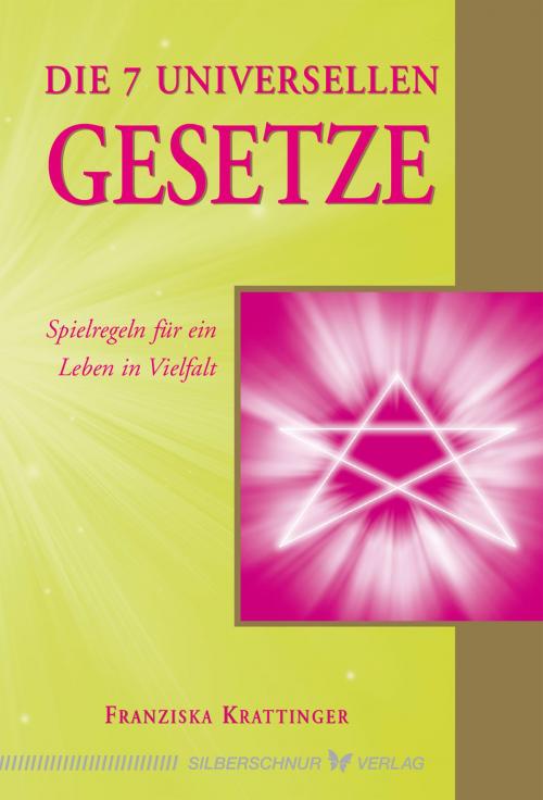 Cover of the book Die 7 universellen Gesetze by Franziska Krattinger, Verlag "Die Silberschnur"