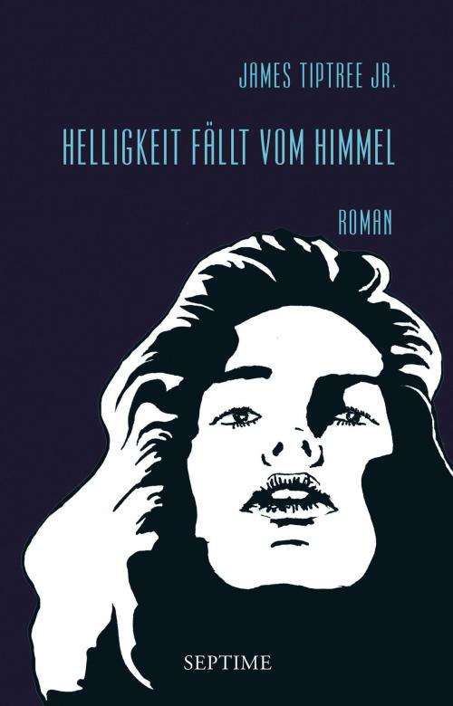 Cover of the book Helligkeit fällt vom Himmel by James Tiptree Jr., Septime Verlag