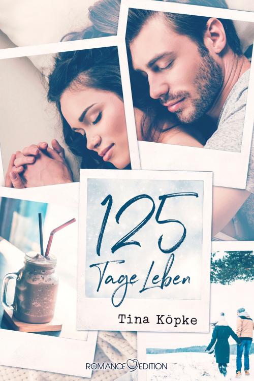 Cover of the book 125 Tage Leben by Tina Köpke, Romance Edition Verlag