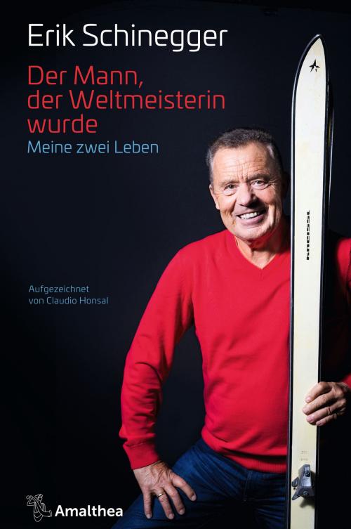 Cover of the book Der Mann, der Weltmeisterin wurde by Erik Schinegger, Claudio Honsal, Amalthea Signum Verlag