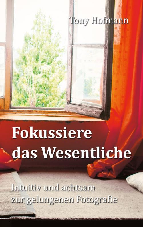 Cover of the book Fokussiere das Wesentliche by Tony Hofmann, Verlag für psychosoziale Medien