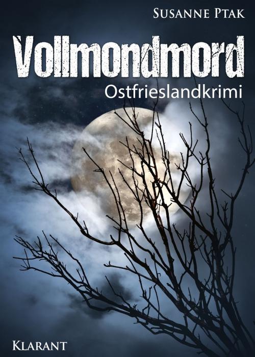 Cover of the book Vollmondmord. Ostfrieslandkrimi by Susanne Ptak, Klarant