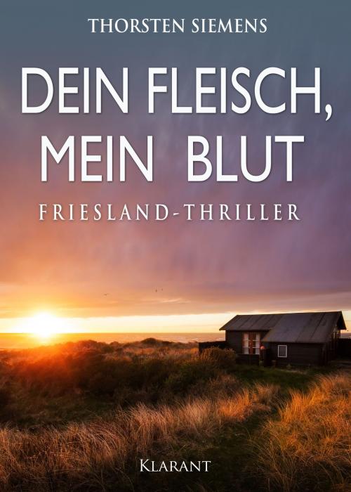 Cover of the book Dein Fleisch, mein Blut. Friesland-Thriller by Thorsten Siemens, Klarant