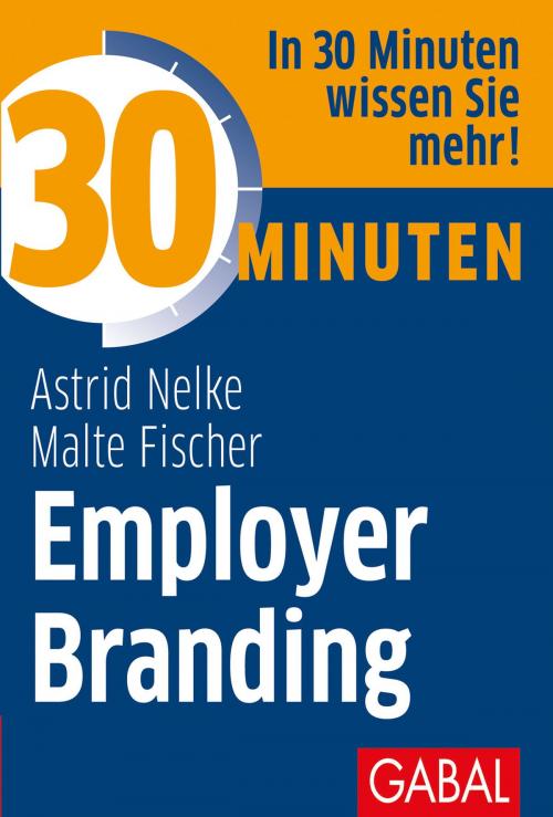 Cover of the book 30 Minuten Employer Branding by Astrid Nelke, Malte Fischer, GABAL Verlag