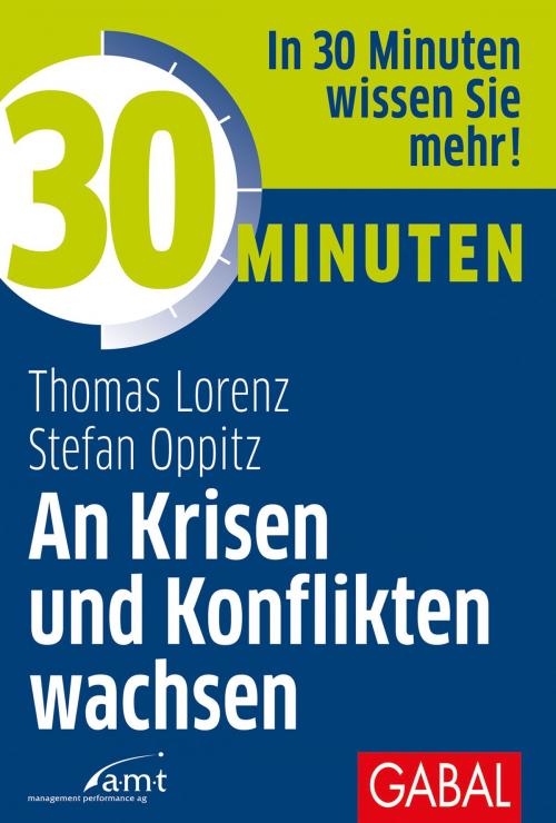 Cover of the book 30 Minuten An Krisen und Konflikten wachsen by Thomas Lorenz, Stefan Oppitz, GABAL Verlag