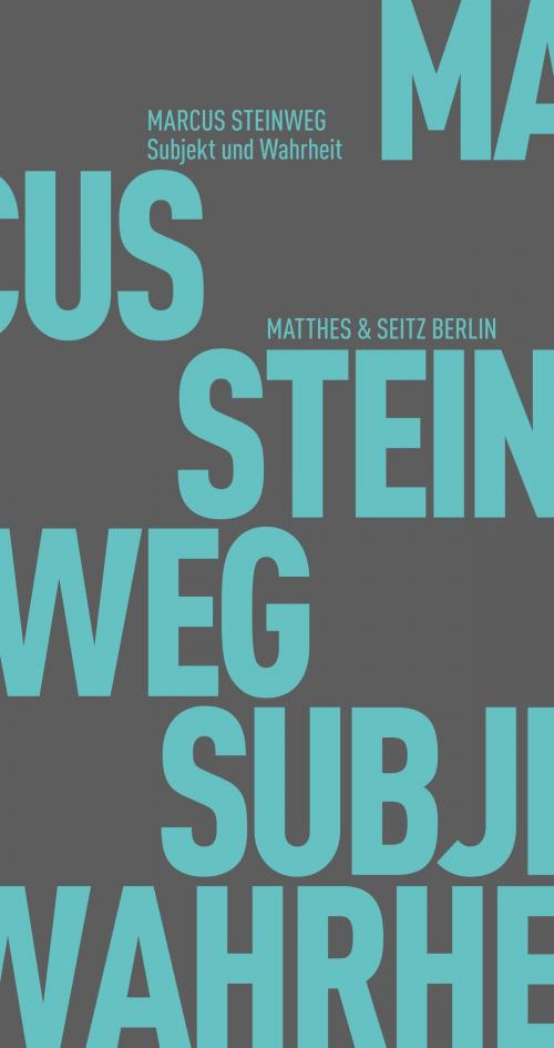 Cover of the book Subjekt und Wahrheit by Marcus Steinweg, Matthes & Seitz Berlin Verlag