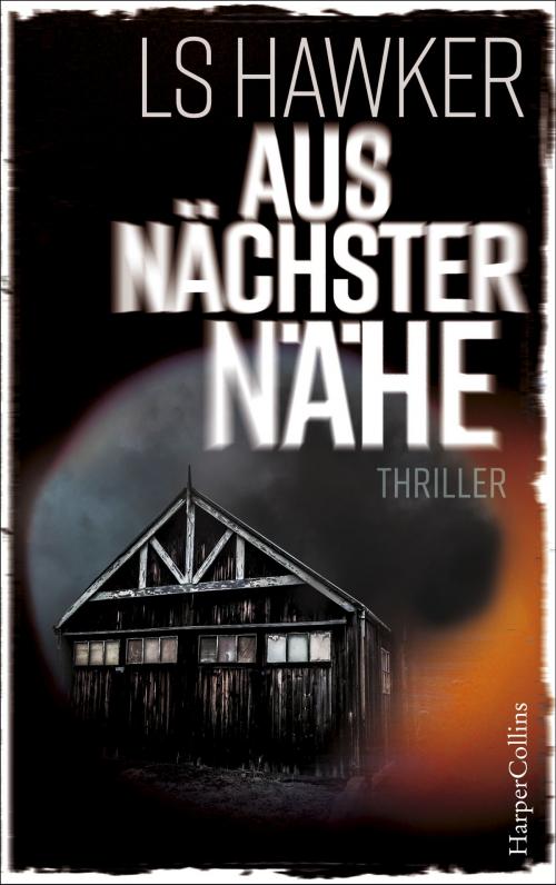 Cover of the book Aus nächster Nähe by LS Hawker, HarperCollins