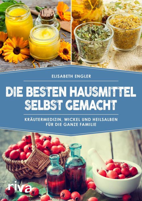 Cover of the book Die besten Hausmittel selbst gemacht by Elisabeth Engler, riva Verlag