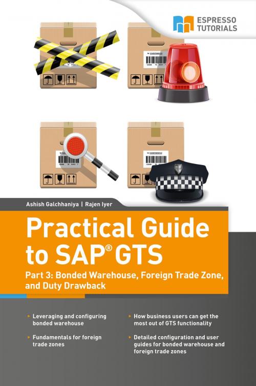 Cover of the book Practical Guide to SAP GTS Part 3: Bonded Warehouse, Foreign Trade Zone, and Duty Drawback by Rajen Iyer, Ashish Galchhaniya, Espresso Tutorials GmbH