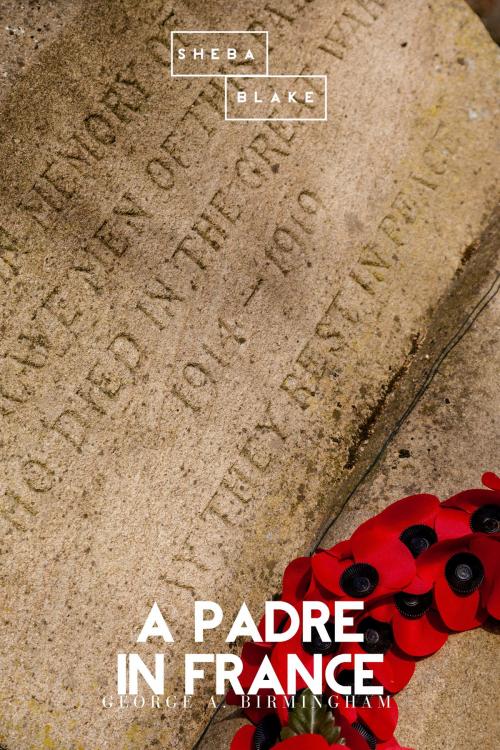 Cover of the book A Padre in France by George A. Birmingham, Sheba Blake, Sheba Blake Publishing
