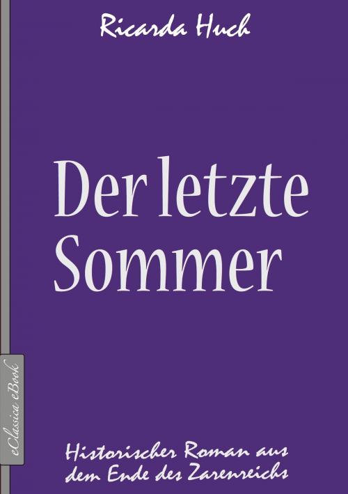 Cover of the book Der letzte Sommer - Historischer Roman aus dem Ende des Zarenreichs by Ricarda Huch, EClassica