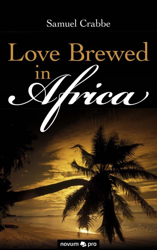 Cover of the book Love Brewed in Africa by Samuel Crabbe, novum pro Verlag