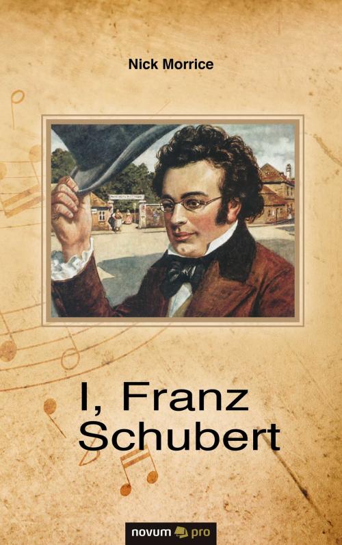 Cover of the book I, Franz Schubert by Nick Morrice, novum pro Verlag