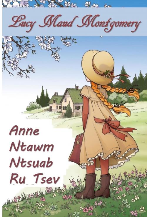 Cover of the book Anne Ntawm Ntsuab ru Tsev by Lucy Maud Montgomery, Classic Translations