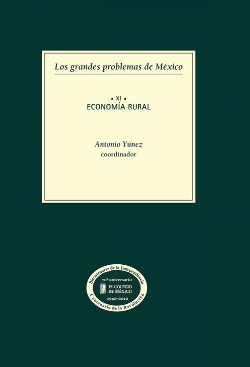 Cover of the book Los grandes problemas de México. Economía rural. T-XI by Antonio Yúnez, El Colegio de México