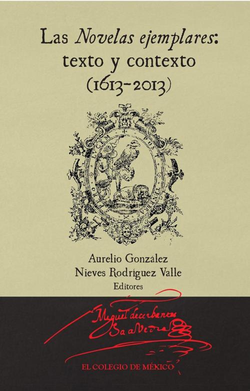 Cover of the book Las novelas ejemplares by Aurelio Gónzalez, Nieves Rodríguez Valle, El Colegio de México