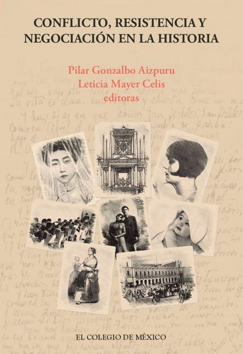 Cover of the book Conflicto, resistencia y negociación en la historia by Pilar Gonzalbo Aizpuru, Leticia Mayer Celis, El Colegio de México