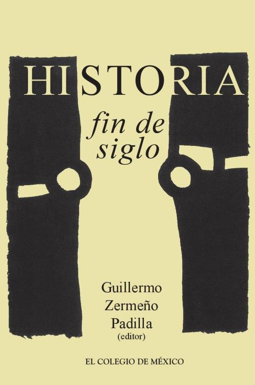 Cover of the book Historia / Fin de siglo by Guillermo Zermeño Padilla, El Colegio de México