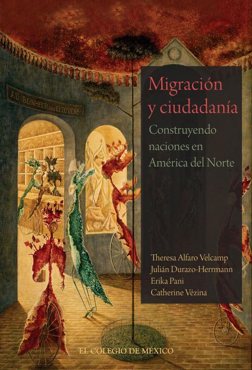 Cover of the book Migración y ciudadanía by Theresa Alfaro Velcamp, Julián Durazo-Herrmann, Erika Pani, Catherine Vézina, El Colegio de México